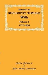 bokomslag Abstracts of Kent County, Maryland Wills. Volume 1