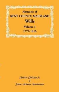 bokomslag Abstracts of Kent County, Maryland Wills. Volume 1