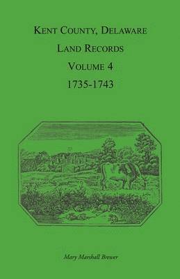 bokomslag Kent County, Delaware Land Records. Volume 4