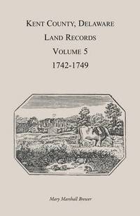 bokomslag Kent County, Delaware Land Records. Volume 5