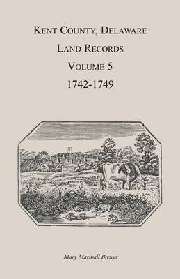 bokomslag Kent County, Delaware Land Records. Volume 5