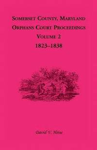 bokomslag Somerset County, Maryland, Orphans Court Proceedings, Volume 2