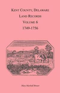 bokomslag Kent County, Delaware Land Records, Volume 6