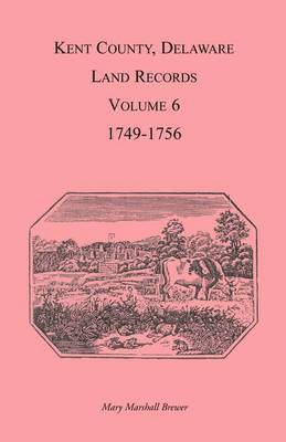 Kent County, Delaware Land Records, Volume 6 1