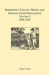 bokomslag Somerset County, Maryland, Orphans Court Proceedings, Volume 3