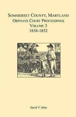 bokomslag Somerset County, Maryland, Orphans Court Proceedings, Volume 3