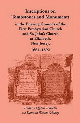 bokomslag Inscriptions on Tombstones and Monuments in the Burying Grounds of the First Presbyterian Church and St. John's Church at Elizabeth, New Jersey, 1664-