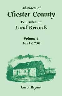 bokomslag Abstracts of Chester County, Pennsylvania, Land Records