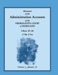 bokomslag Abstracts of the Administration Accounts of the Prerogative Court of Maryland, 1750-1754, Libers 29-36