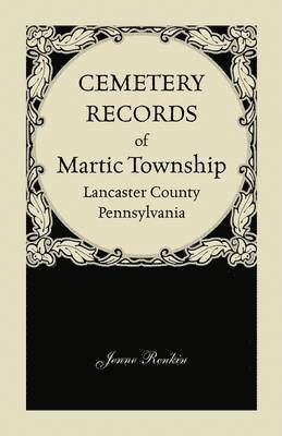 Cemetery Records of Martic Township, Lancaster County, Pennsylvania 1