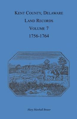 bokomslag Kent County, Delaware Land Records, Volume 7