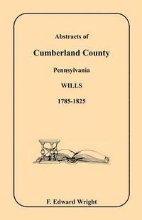 bokomslag Abstracts of Cumberland County, Pennsylvania Wills, 1785-1825