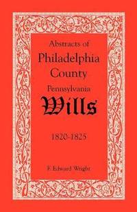 bokomslag Abstracts of Philadelphia County, Pennsylvania Wills, 1820-1825