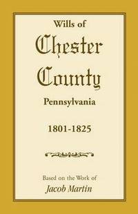 bokomslag Wills of Chester County, Pennsylvania, 1801-1825
