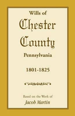 Jacob Martin - Wills of Chester County, Pennsylvania, 1801-1825, Häftad
