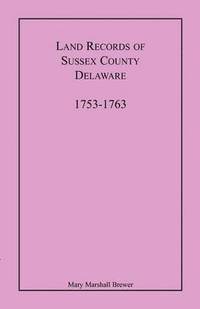 bokomslag Land Records of Sussex County, Delaware, 1753-1763