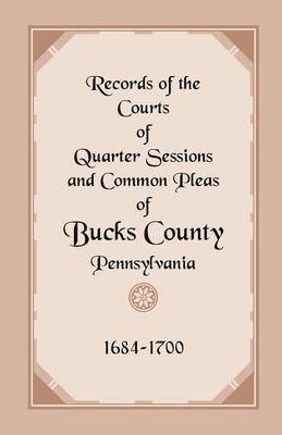 bokomslag Records of the Courts of Quarter Sessions and Common Pleas of Bucks County, Pennsylvania, 1684-1700