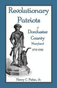 bokomslag Revolutionary Patriots of Dorchester County, Maryland, 1775-1783