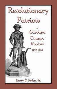 bokomslag Revolutionary Patriots of Caroline County, Maryland, 1775-1783