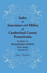 bokomslag Index to Associators and Militia of Cumberland County, Pennsylvania an Index to Pennsylvania Archives, Fifth Series, Volume VI