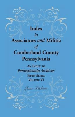 bokomslag Index to Associators and Militia of Cumberland County, Pennsylvania an Index to Pennsylvania Archives, Fifth Series, Volume VI