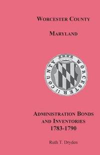 bokomslag Worcester County, Maryland, Administration Bonds and Inventories, 1783-1790