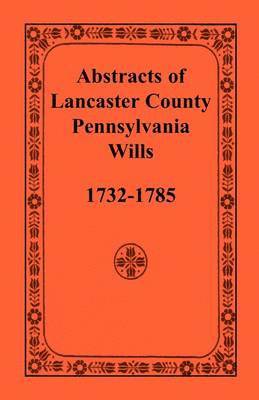 bokomslag Abstracts of Lancaster County, Pennsylvania, Wills, 1732-1785