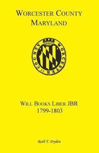 bokomslag Worcester County, Maryland Will Books, Liber JBR, 1799-1803