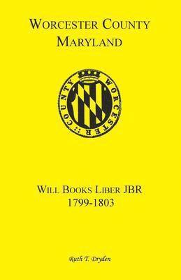 bokomslag Worcester County, Maryland Will Books, Liber JBR, 1799-1803