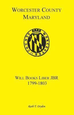 bokomslag Worcester County, Maryland Will Books, Liber JBR, 1799-1803