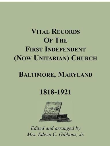 bokomslag Vital Records Of The First Independent (now Unitarian) Church, Baltimore, Maryland 1818-1921