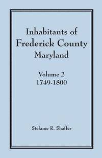 bokomslag Inhabitants of Frederick County, Maryland, Vol. 2: 1749-1800
