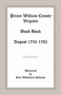 bokomslag Prince William County, Virginia Bond Book, August 1753-1782
