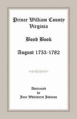 Prince William County, Virginia Bond Book, August 1753-1782