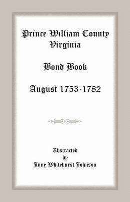 Prince William County, Virginia Bond Book, August 1753-1782 1