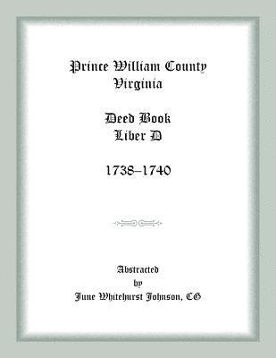 June Whitehurst Johnson, June  Whitehurst Johnson - Prince William County, Virginia Deed Book Liber D, 1738-1740, Häftad