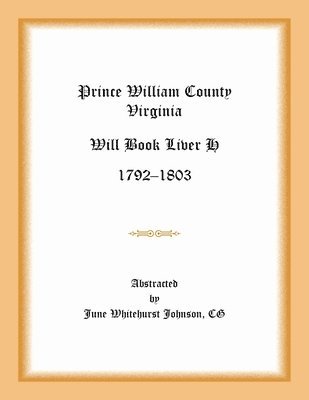 June Whitehurst Johnson - Prince William County, Virginia Will Book Liber H, 1792-1803, Häftad