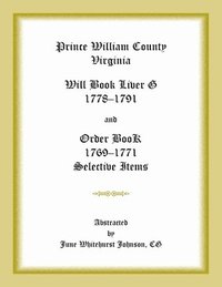 bokomslag Prince William County, Virginia Will Book Liber G, 1778-1791 and Order Book, 1769-1771 Selective Items