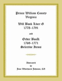 bokomslag Prince William County, Virginia Will Book Liber G, 1778-1791 and Order Book, 1769-1771 Selective Items