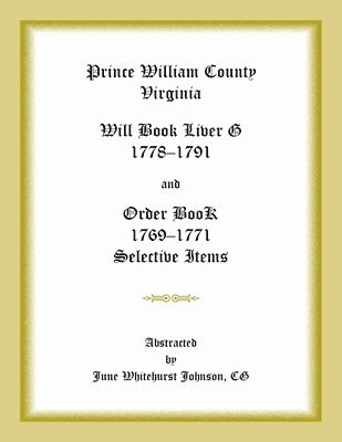 bokomslag Prince William County, Virginia Will Book Liber G, 1778-1791 and Order Book, 1769-1771 Selective Items