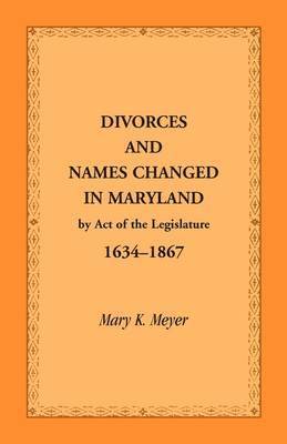 bokomslag Divorces and Names Changed in Maryland by Act of the Legislature, 1634-1867