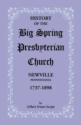 bokomslag History of the Big Spring Presbyterian Church, Newville, Pennsylvania, 1737-1898