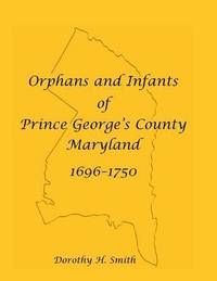 bokomslag Orphans and Infants of Prince George's County, Maryland, 1696-1750