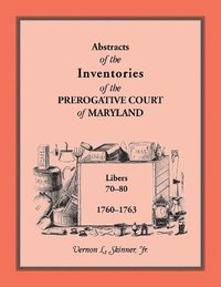 bokomslag Abstracts of the Inventories of the Prerogative Court of Maryland, 1760-1763, Libers 70-80