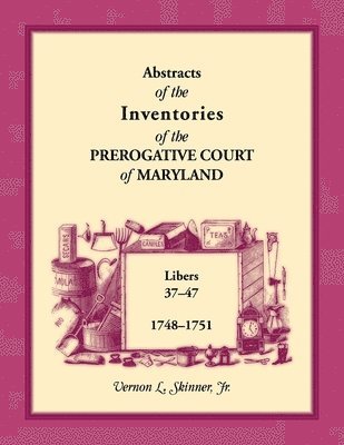 Abstracts of the Inventories of the Prerogative Court of Maryland, 1748-1751 1