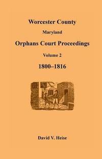 bokomslag Worcester County, Maryland Orphans Court Proceedings, Volume 2, 1800-1816