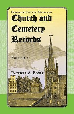 bokomslag Frederick County, Maryland Church and Cemetery Records, Volume 1