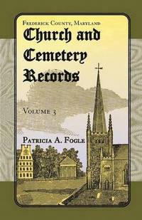 bokomslag Frederick County, Maryland Church and Cemetery Records, Volume 3