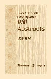 bokomslag Bucks County, Pennsylvania Will Abstracts, 1825-1870