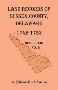 bokomslag Land Records of Sussex County, Delaware, Deed Book H No. 8 (1742-1753)